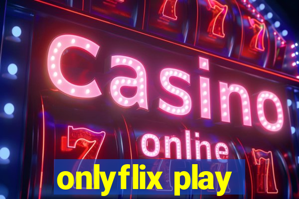 onlyflix play